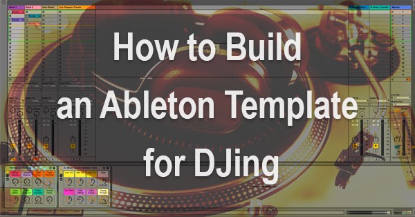 Ableton Template for DJing